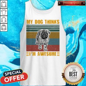 Pretty My Dog Thinks Im Awesome Pug Vintage Retro Tank Top