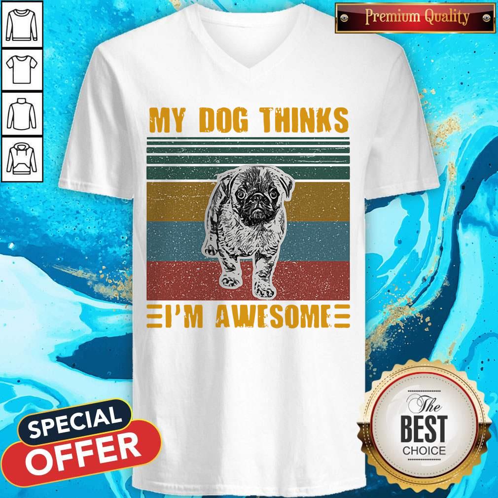 Pretty My Dog Thinks Im Awesome Pug Vintage Retro V-neck Pretty My Dog Thinks Im Awesome Pug Vintage Retro V-neck