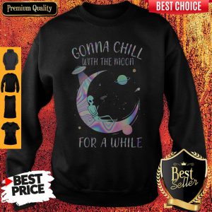 Top Astronomy Gonna Chill With The Moon For A While Sweatshirt