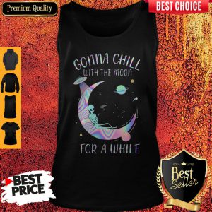 Top Astronomy Gonna Chill With The Moon For A While Tank Top