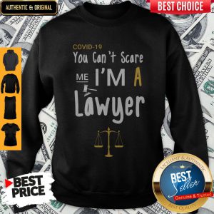 Top Covid-19 You Can’t Scare Me I’m A Lawyer Sweatshirt