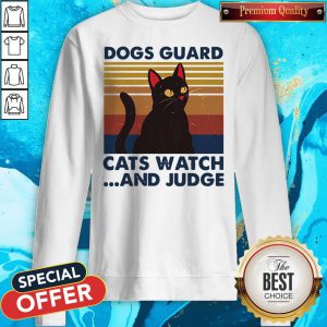 Top Dogs Guard Cats Watch And Judge Vintage Sweatshirt