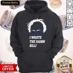 Top I Wrote The Damn Bill Bernie Sanders Hoodie