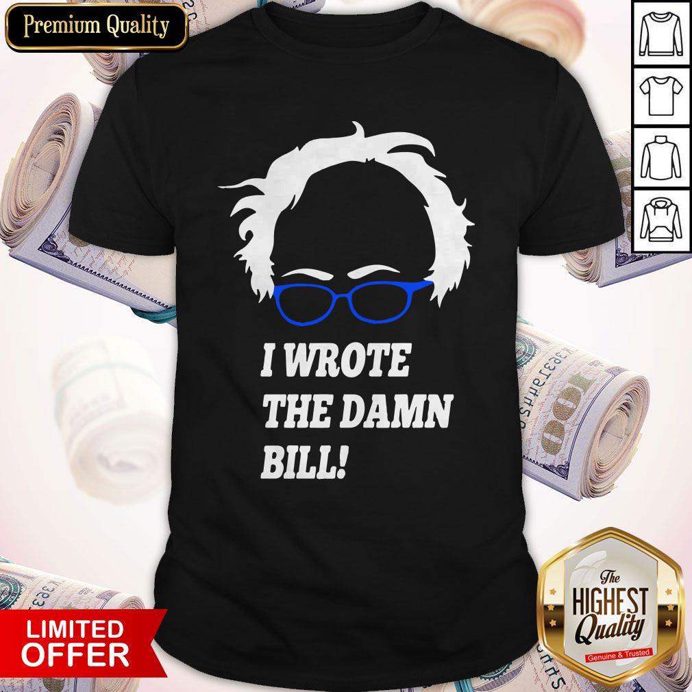 Top I Wrote The Damn Bill Bernie Sanders Shirt Top I Wrote The Damn Bill Bernie Sanders Shirt