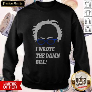 Top I Wrote The Damn Bill Bernie Sanders Sweatshirt