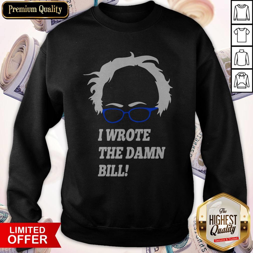 Top I Wrote The Damn Bill Bernie Sanders Sweatshirt Top I Wrote The Damn Bill Bernie Sanders Sweatshirt