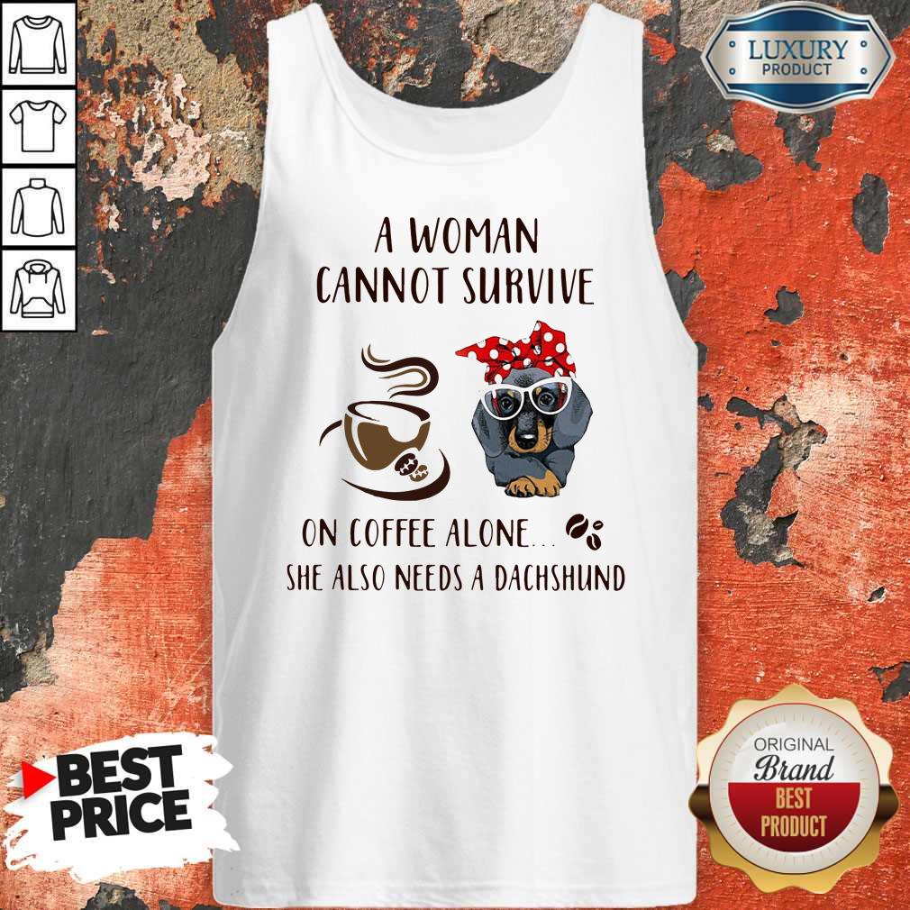 A Woman Cannot Survive On Coffee Alone She Also Needs A Dachshund Tank Top A Woman Cannot Survive On Coffee Alone She Also Needs A Dachshund Tank Top
