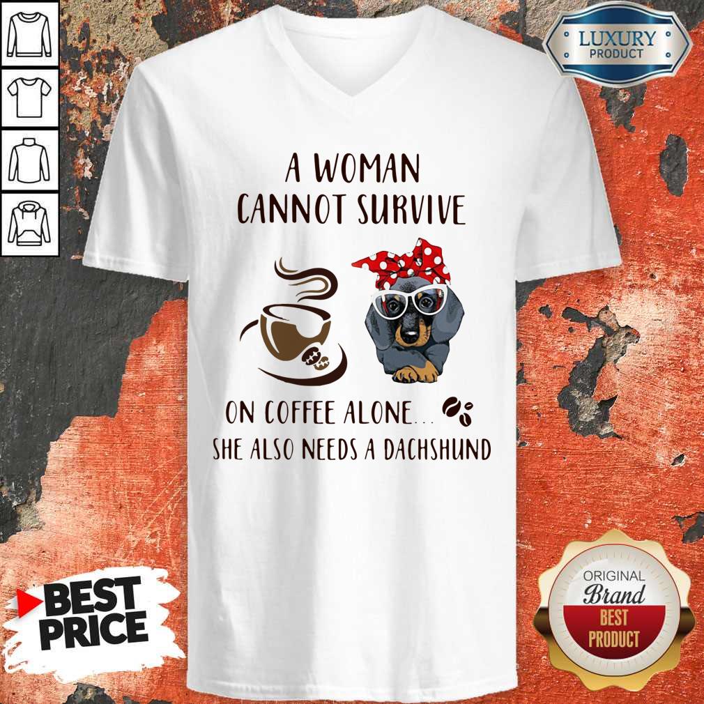 A Woman Cannot Survive On Coffee Alone She Also Needs A Dachshund V-neck A Woman Cannot Survive On Coffee Alone She Also Needs A Dachshund V-neck