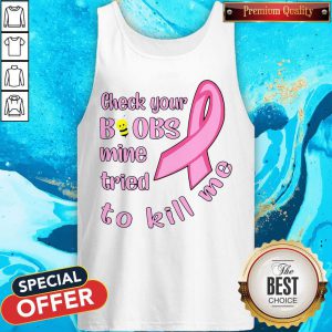 Awesome Cancer Check Your Boobs Mine Tried To Kill Me Tank Top