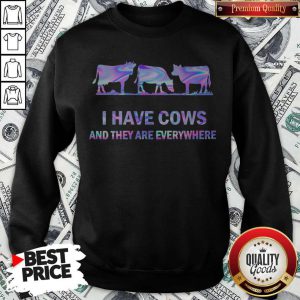 Awesome I Have Cows And They Are Everywhere Sweatshirt