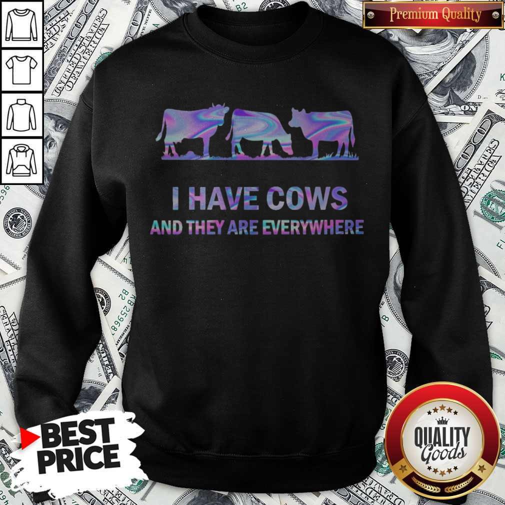 Awesome I Have Cows And They Are Everywhere Sweatshirt Awesome I Have Cows And They Are Everywhere Sweatshirt