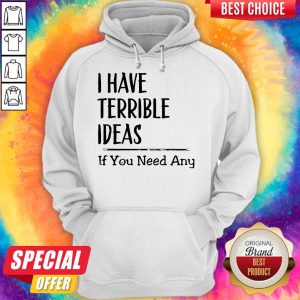 Awesome I Have Terrible Ideas If You Need Any Hoodie