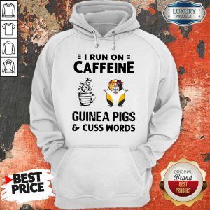 Awesome I Run On Caffeine Guinea Pigs And Cuss Words Hoodie