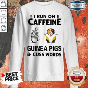 Awesome I Run On Caffeine Guinea Pigs And Cuss Words Sweatshirt