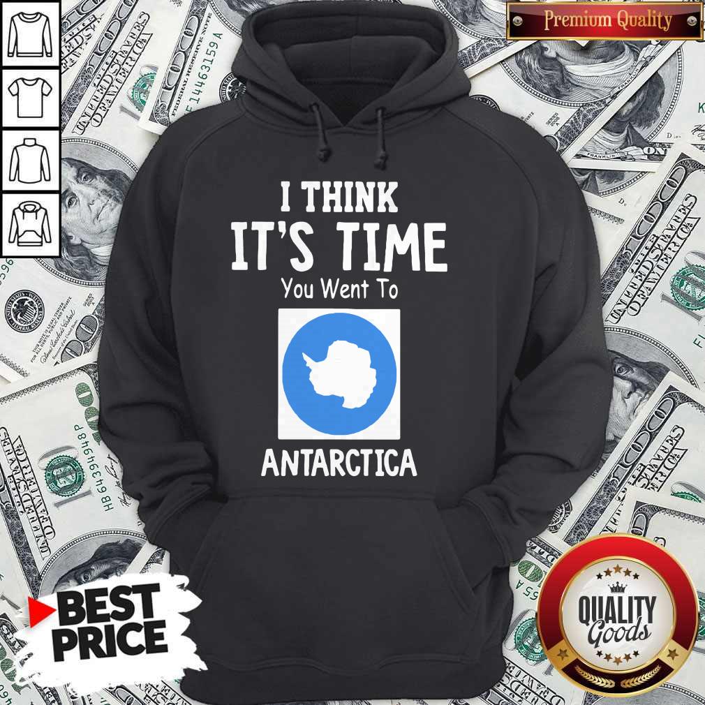 Awesome I Think It’s Time You Went To Antarctica Map Hoodie Awesome I Think It’s Time You Went To Antarctica Map Hoodie
