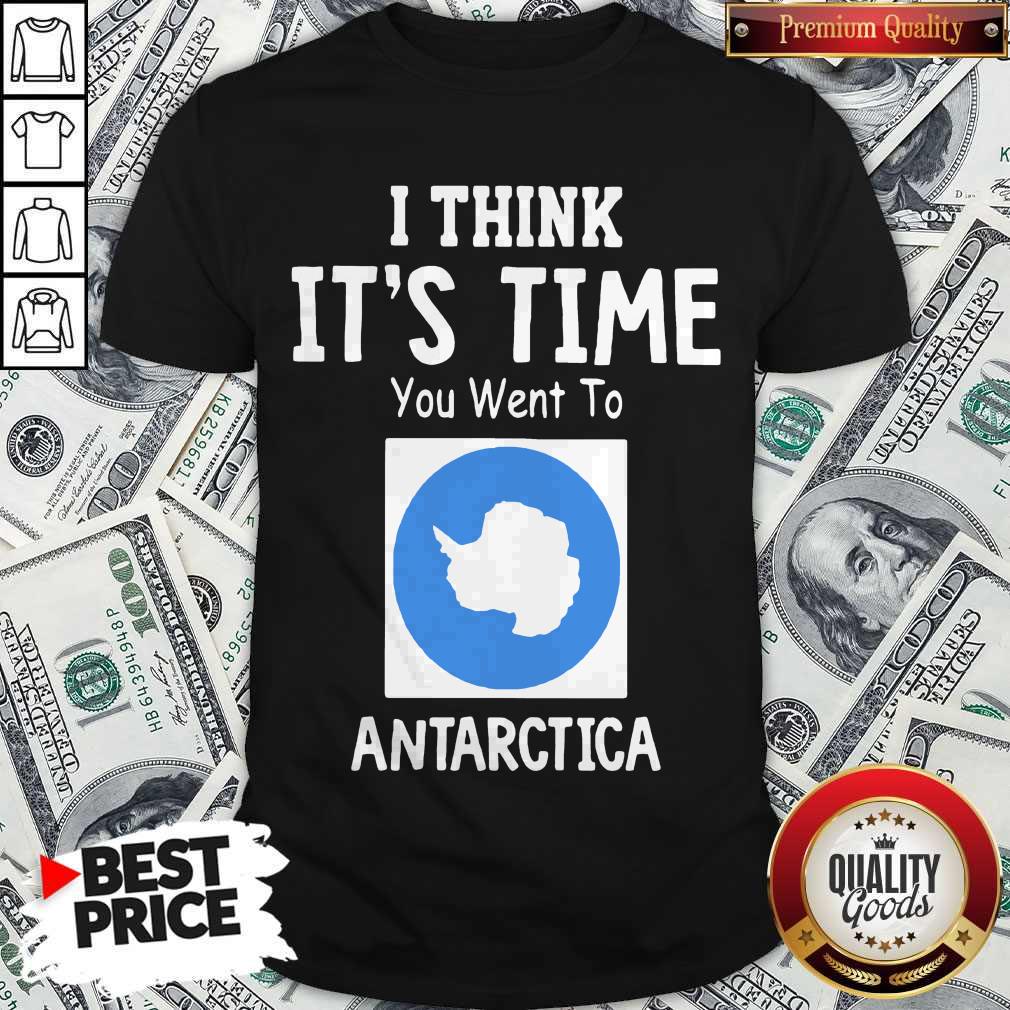 Awesome I Think It’s Time You Went To Antarctica Map Shirt Awesome I Think It’s Time You Went To Antarctica Map Shirt