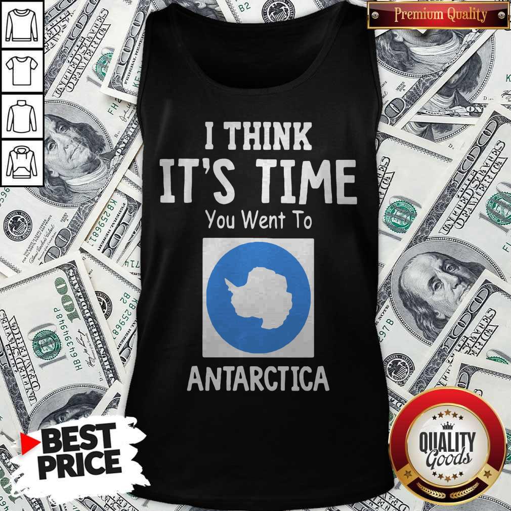 Awesome I Think It’s Time You Went To Antarctica Map Tank Top Awesome I Think It’s Time You Went To Antarctica Map Tank Top