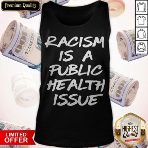 Awesome Racism Is A Public Health Issue Tank Top