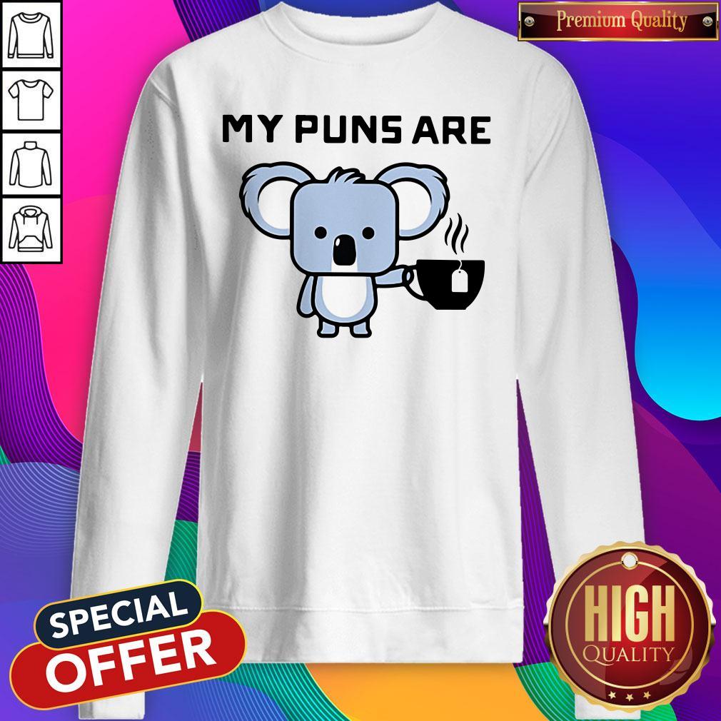 Cute My Puns Are Koala Tea Sweatshirt Cute My Puns Are Koala Tea Sweatshirt
