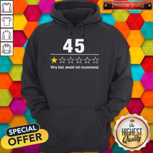 Funny 45 Very Bad Would Not Recommend Hoodie