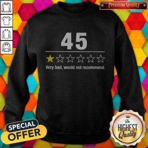 Funny 45 Very Bad Would Not Recommend Sweatshirt