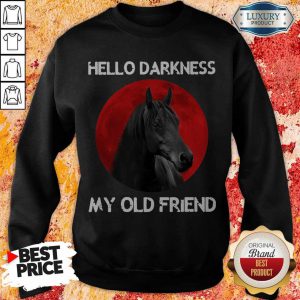 Funny Hello Darkness My Old Friend Horse Sweatshirt