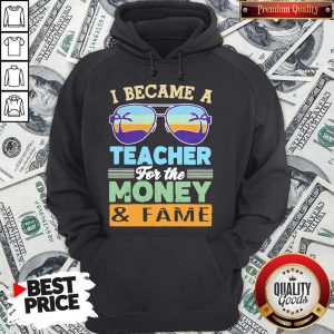 Funny I Became A Teacher For The Money And Fame Glasses Vintage Hoodie