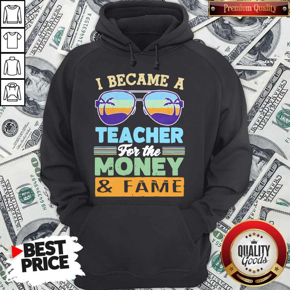 Funny I Became A Teacher For The Money And Fame Glasses Vintage Hoodie Funny I Became A Teacher For The Money And Fame Glasses Vintage Hoodie