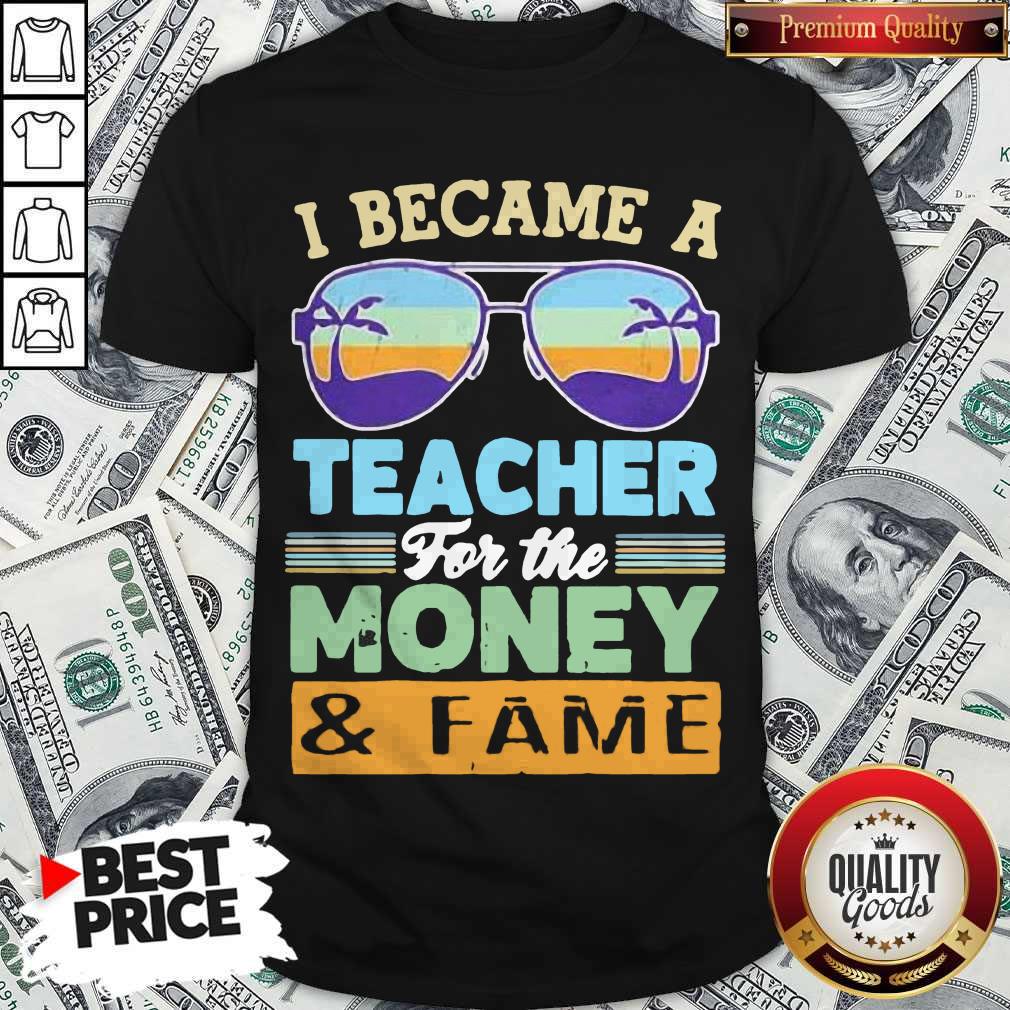 Funny I Became A Teacher For The Money And Fame Glasses Vintage Shirt Funny I Became A Teacher For The Money And Fame Glasses Vintage Shirt