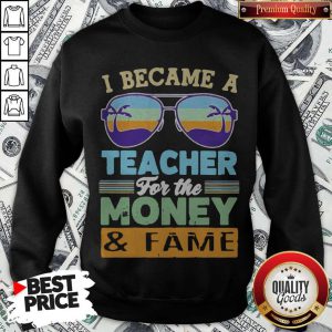 Funny I Became A Teacher For The Money And Fame Glasses Vintage Sweatshirt