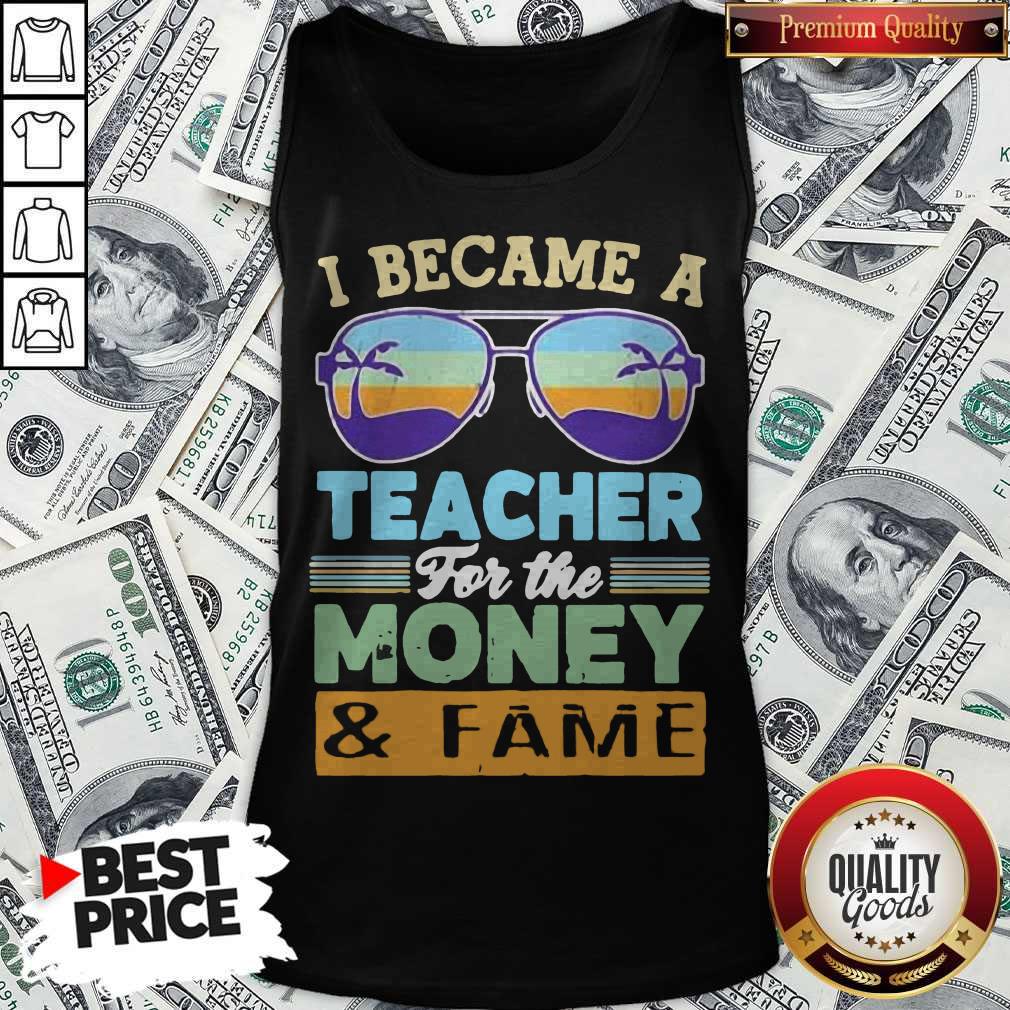 Funny I Became A Teacher For The Money And Fame Glasses Vintage Tank Top Funny I Became A Teacher For The Money And Fame Glasses Vintage Tank Top