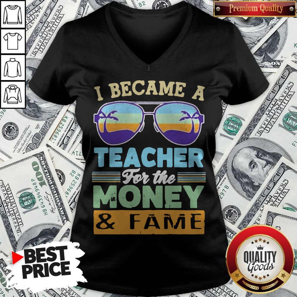 Funny I Became A Teacher For The Money And Fame Glasses Vintage V-neck Funny I Became A Teacher For The Money And Fame Glasses Vintage V-neck