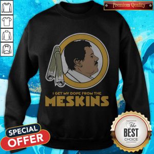 Funny I Get My Dope From The Meskins 2020 Sweatshirt