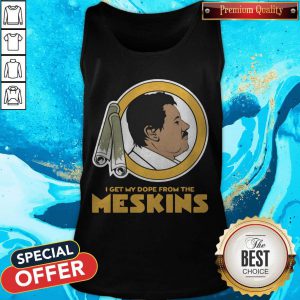 Funny I Get My Dope From The Meskins 2020 Tank Top