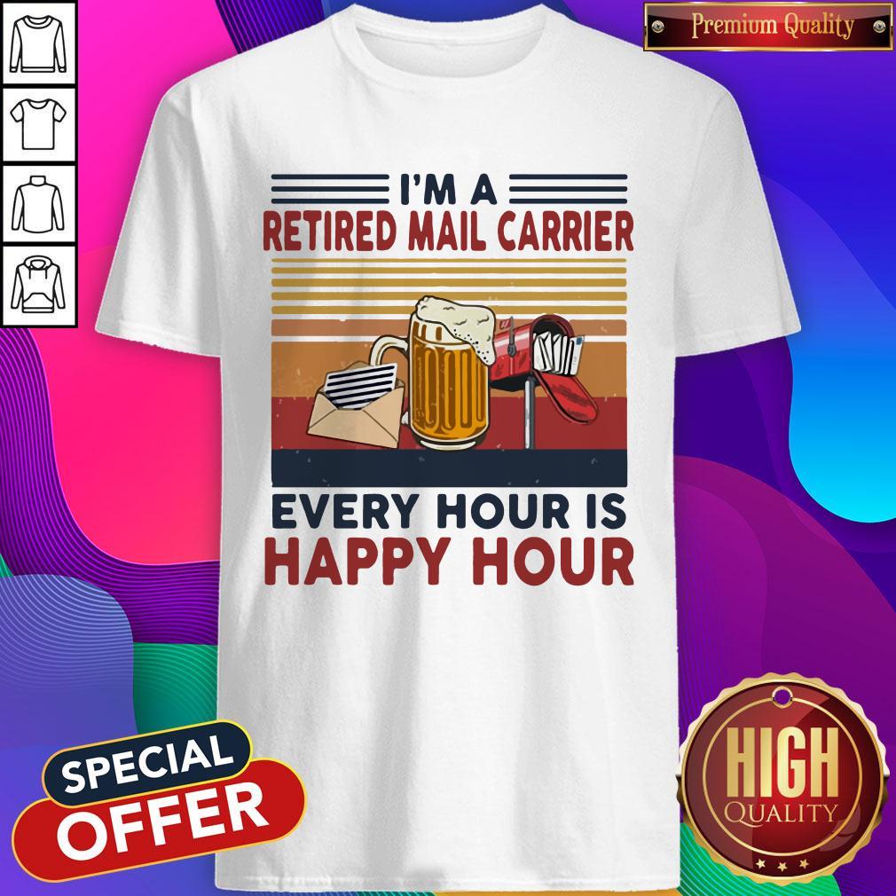 Funny Im A Retired Mail Carrier Every Hour Is Happy Hour Vintage Retro Shirt Funny Im A Retired Mail Carrier Every Hour Is Happy Hour Vintage Retro Shirt