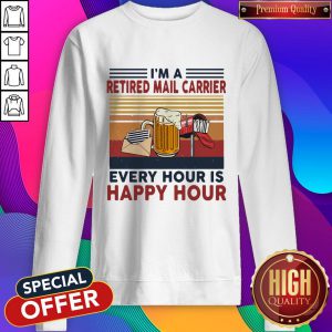 Funny Im A Retired Mail Carrier Every Hour Is Happy Hour Vintage Retro Sweatshirt
