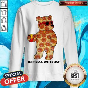 Funny Pizza Bear In Pizza We Trust Sweatshirt