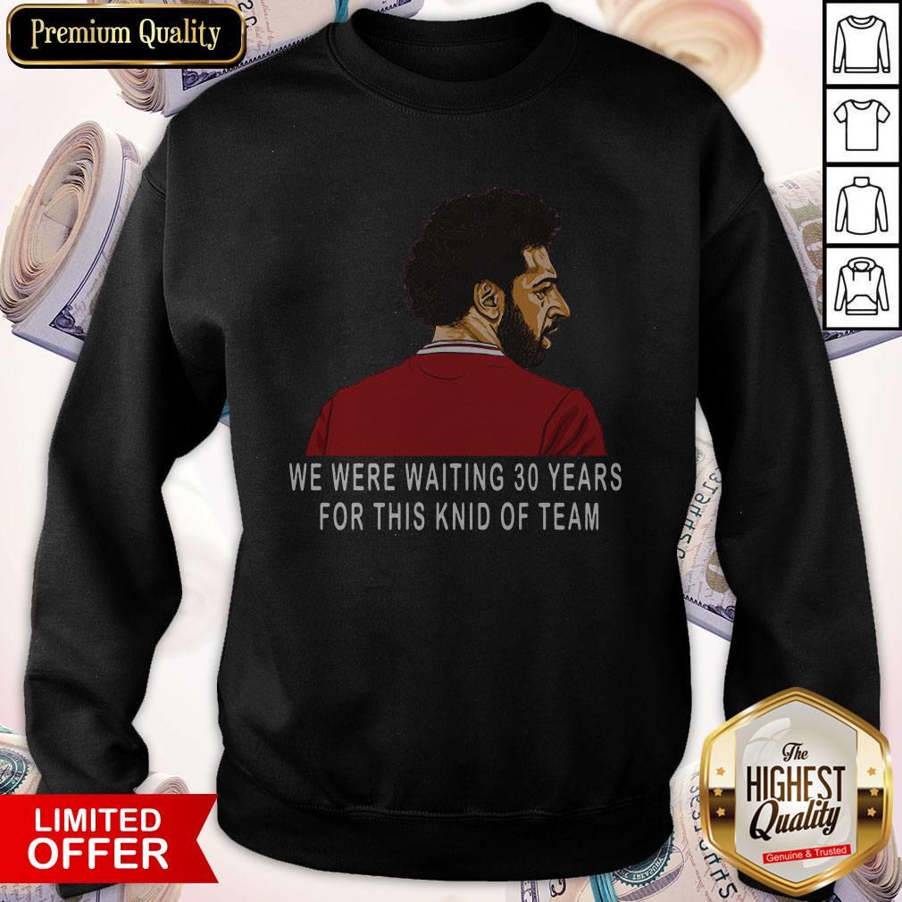 Hot Liverpool Premier League Champions We Were Waiting 30 Years For This Kind Of Team Sweatshirt Hot Liverpool Premier League Champions We Were Waiting 30 Years For This Kind Of Team Sweatshirt