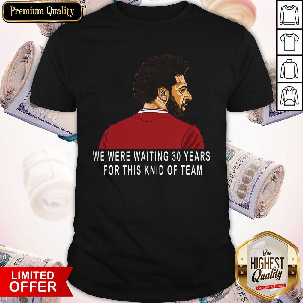 Hot Liverpool Premier League Champions We Were Waiting 30 Years For This Kind Of Team Shirt Hot Liverpool Premier League Champions We Were Waiting 30 Years For This Kind Of Team Shirt