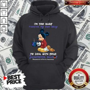 Mickey I’m Too Busy Fighting My Own Body To Deal With Your Judgemental Bullshit Hoodie
