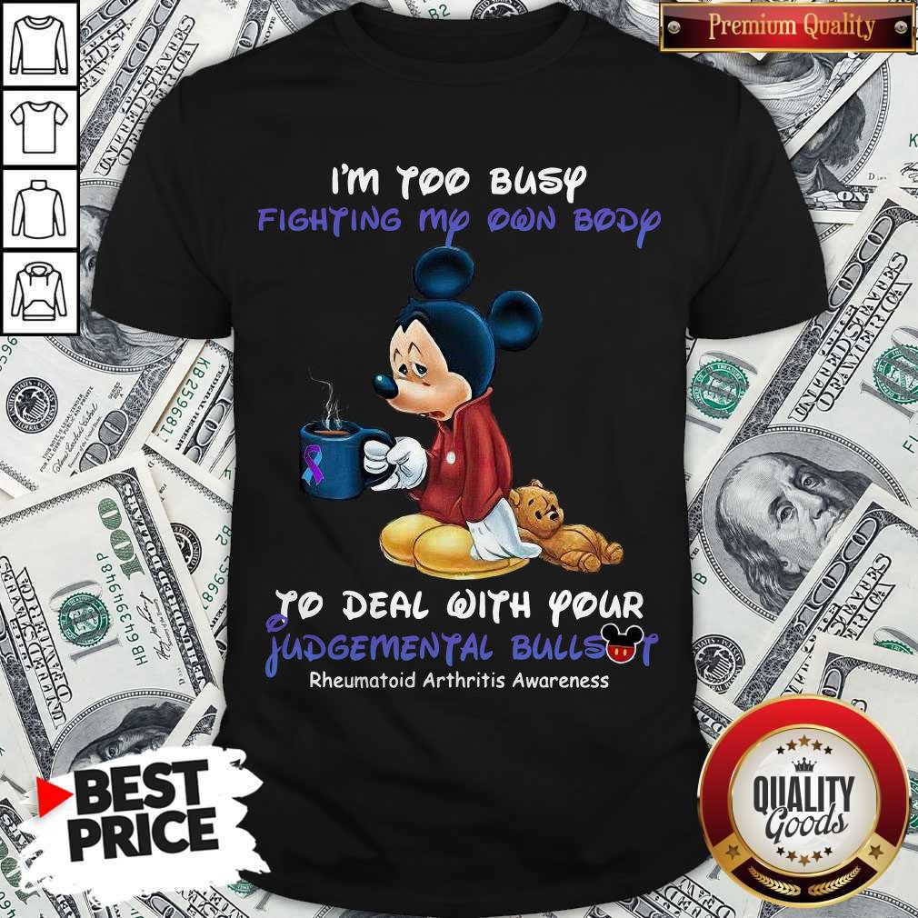 Mickey I’m Too Busy Fighting My Own Body To Deal With Your Judgemental Bullshit Shirt Mickey I’m Too Busy Fighting My Own Body To Deal With Your Judgemental Bullshit Shirt