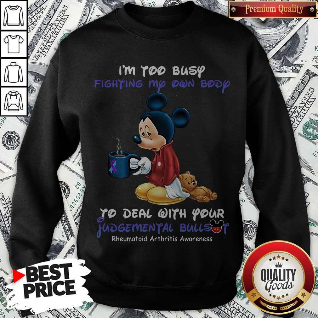 Mickey I’m Too Busy Fighting My Own Body To Deal With Your Judgemental Bullshit Sweatshirt Mickey I’m Too Busy Fighting My Own Body To Deal With Your Judgemental Bullshit Sweatshirt