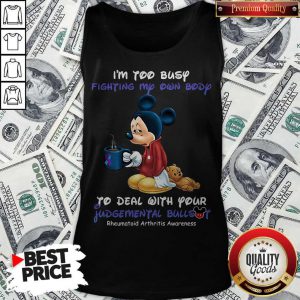 Mickey I’m Too Busy Fighting My Own Body To Deal With Your Judgemental Bullshit Tank Top