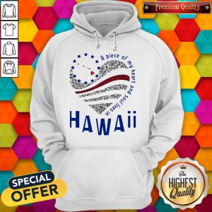 Nice A Piece Of My Heart And Soul Lives In Hawaii Hoodie