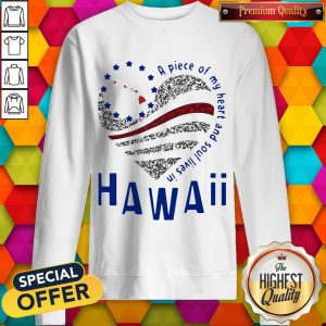 Nice A Piece Of My Heart And Soul Lives In Hawaii Sweatshirt