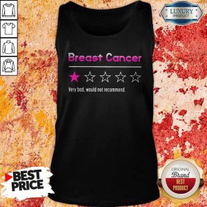 Nice Breast Cancer Very Bad Would Not Recommend Tank Top