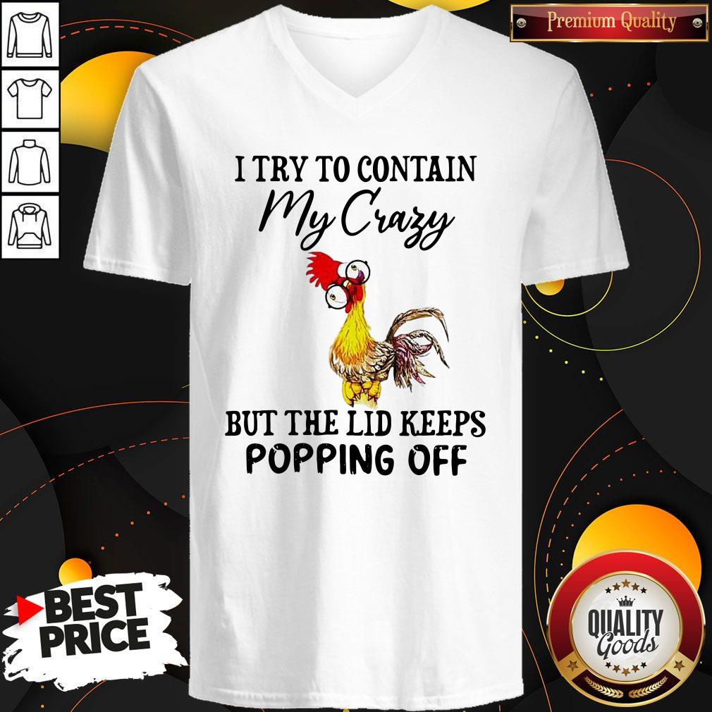Nice Chicken I Try To Contain My Crazy But The Lid Keeps Popping Off V-neck Nice Chicken I Try To Contain My Crazy But The Lid Keeps Popping Off V-neck