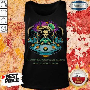 Nice Im Not Saying It Was Aliens But It Was Aliens Giorgio A Tsoukalos Tank Top