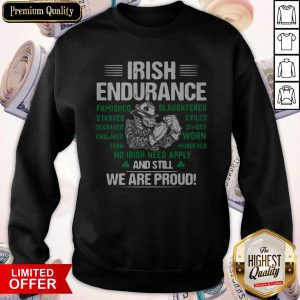 Premium Irish Endurance And Still We Are Proud Sweatshirt