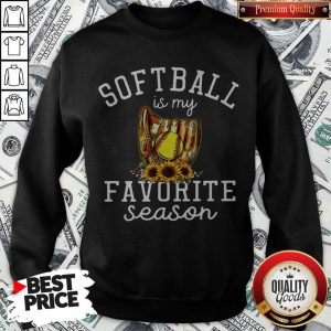 Premium Softball Is My Favorite Season Sweatshirt